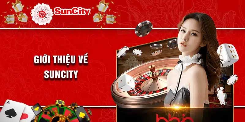 Suncity là gì? Giới thiệu Suncity với các thông tin chính anh em cần nắm